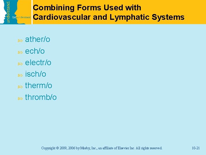 Combining Forms Used with Cardiovascular and Lymphatic Systems ather/o ech/o electr/o isch/o therm/o thromb/o