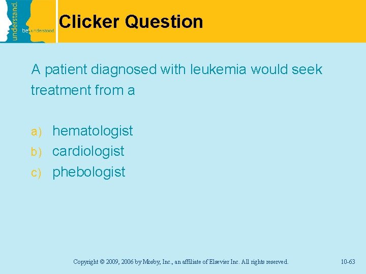 Clicker Question A patient diagnosed with leukemia would seek treatment from a hematologist b)