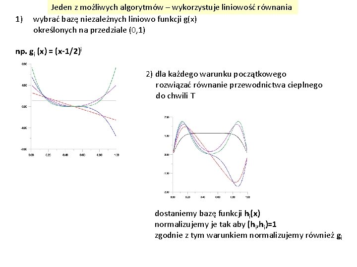 1) Jeden z możliwych algorytmów – wykorzystuje liniowość równania wybrać bazę niezależnych liniowo funkcji