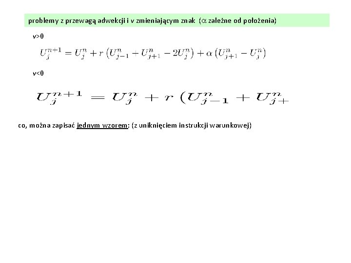 problemy z przewagą adwekcji i v zmieniającym znak (a zależne od położenia) v>0 v<0