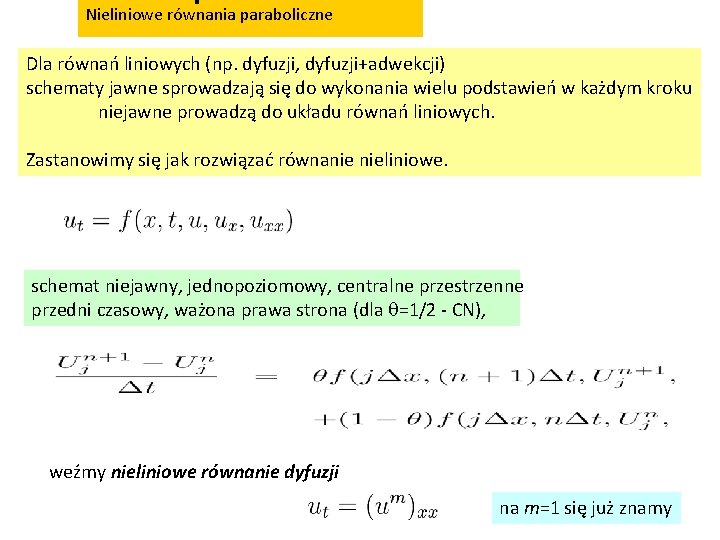 Nieliniowe równania paraboliczne Dla równań liniowych (np. dyfuzji, dyfuzji+adwekcji) schematy jawne sprowadzają się do