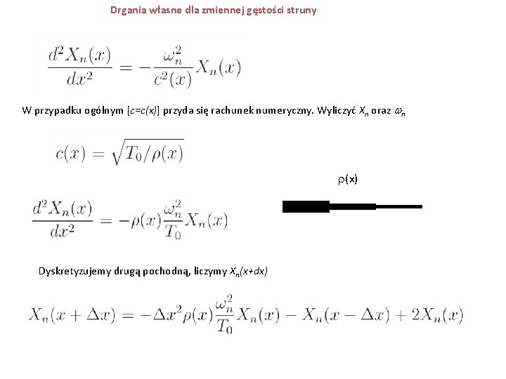 Drgania własne dla zmiennej gęstości struny W przypadku ogólnym [c=c(x)] przyda się rachunek numeryczny.