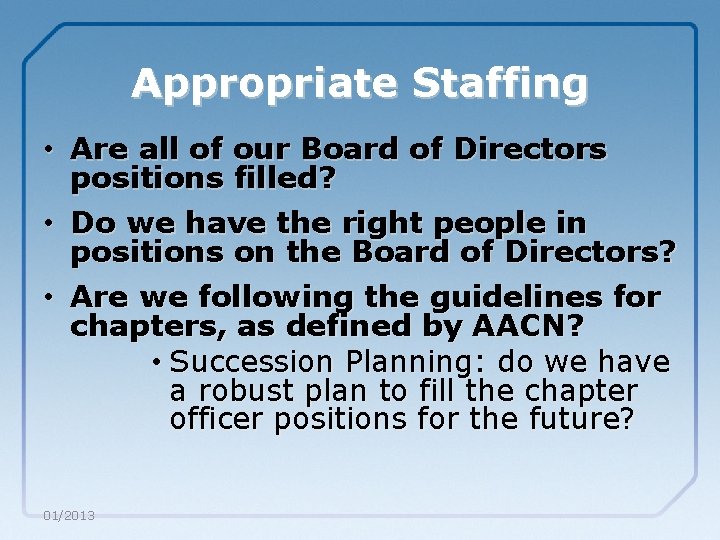Appropriate Staffing • Are all of our Board of Directors positions filled? • Do