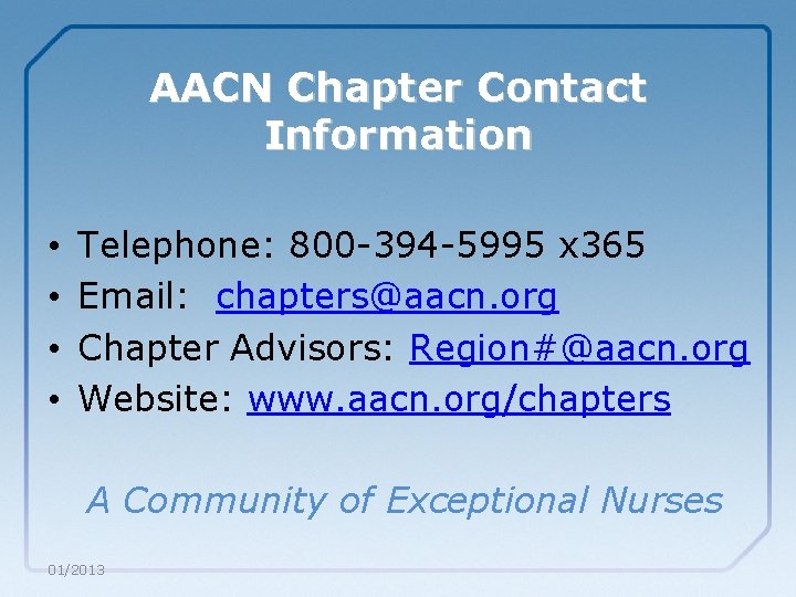 AACN Chapter Contact Information • • Telephone: 800 -394 -5995 x 365 Email: chapters@aacn.