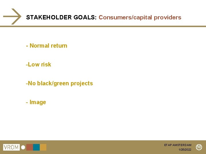 STAKEHOLDER GOALS: Consumers/capital providers - Normal return -Low risk -No black/green projects - Image