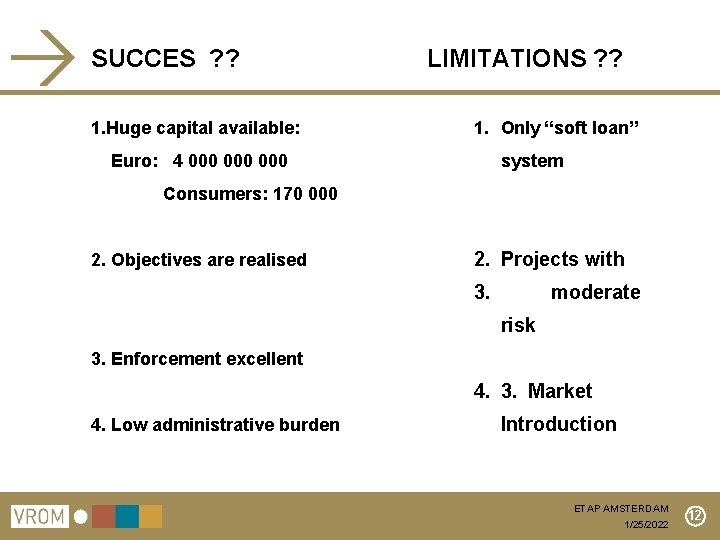 SUCCES ? ? 1. Huge capital available: LIMITATIONS ? ? 1. Only “soft loan”