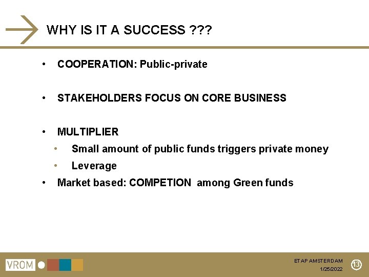 WHY IS IT A SUCCESS ? ? ? • COOPERATION: Public-private • STAKEHOLDERS FOCUS