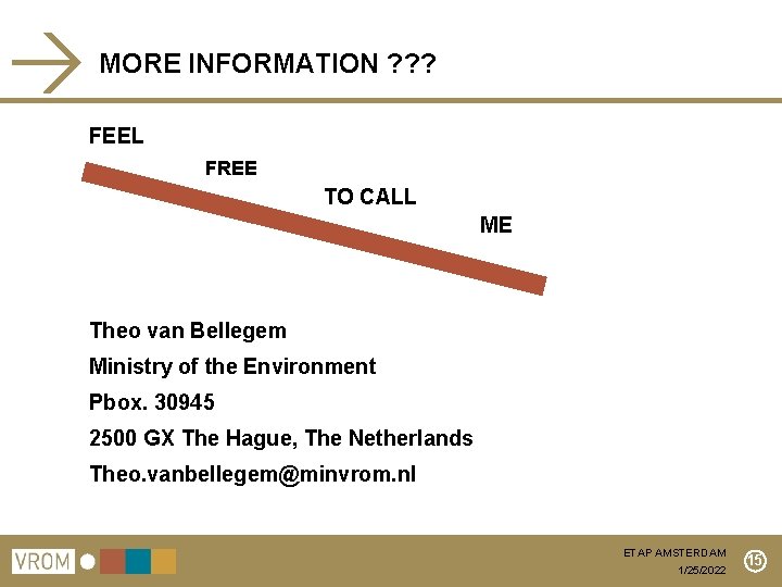 MORE INFORMATION ? ? ? FEEL FREE TO CALL ME Theo van Bellegem Ministry