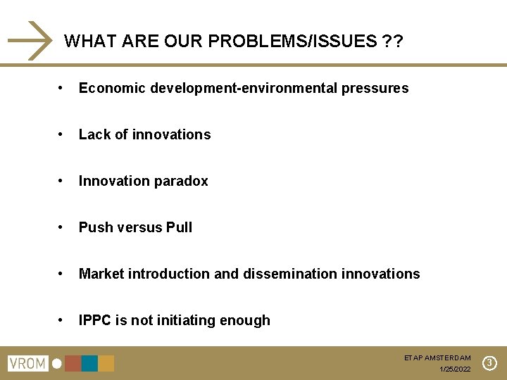 WHAT ARE OUR PROBLEMS/ISSUES ? ? • Economic development-environmental pressures • Lack of innovations