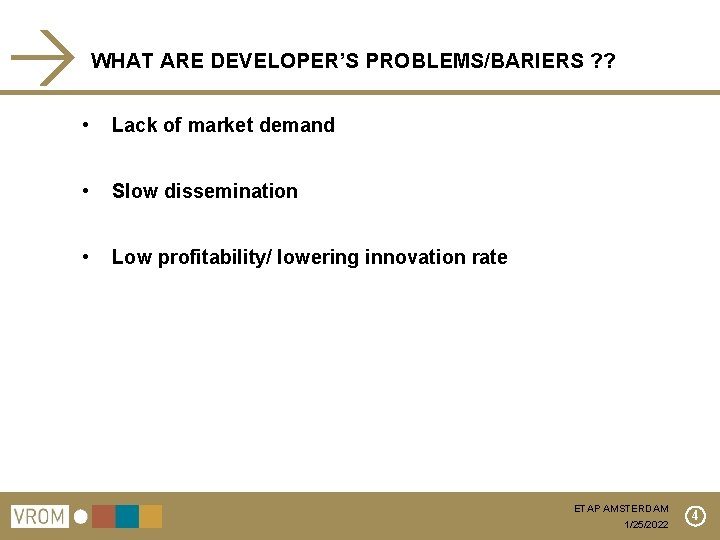 WHAT ARE DEVELOPER’S PROBLEMS/BARIERS ? ? • Lack of market demand • Slow dissemination