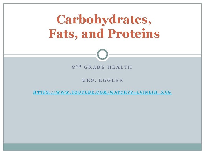 Carbohydrates, Fats, and Proteins 8 TH GRADE HEALTH MRS. EGGLER HTTPS: //WWW. YOUTUBE. COM/WATCH?