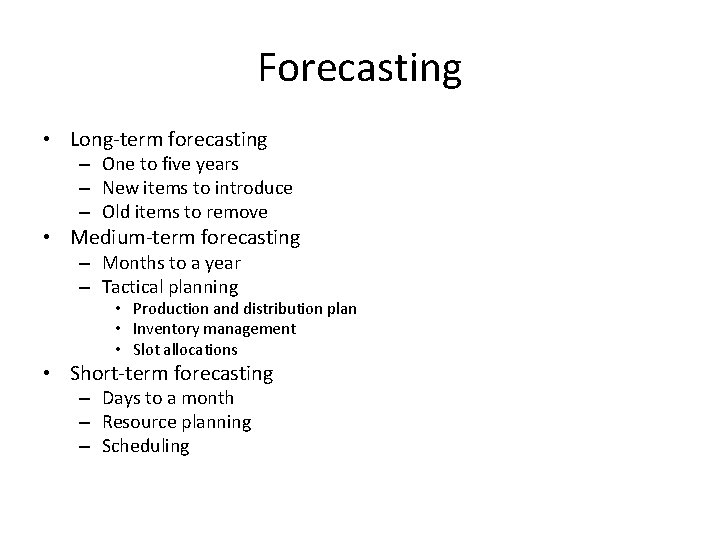 Forecasting • Long-term forecasting – One to five years – New items to introduce