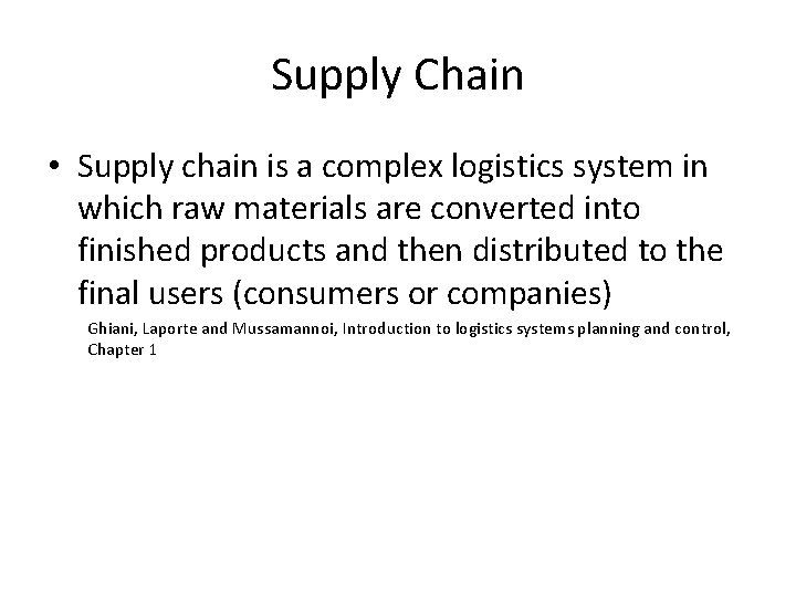 Supply Chain • Supply chain is a complex logistics system in which raw materials