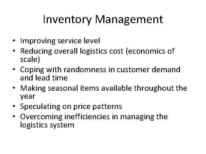 Inventory Management • Improving service level • Reducing overall logistics cost (economics of scale)