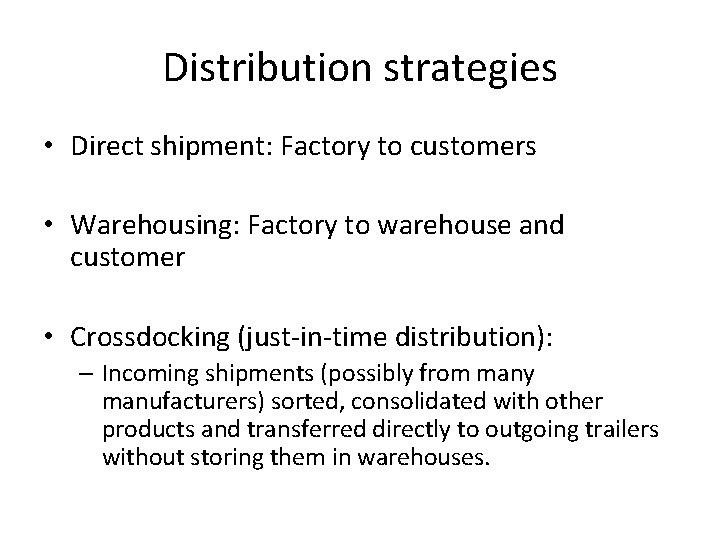 Distribution strategies • Direct shipment: Factory to customers • Warehousing: Factory to warehouse and
