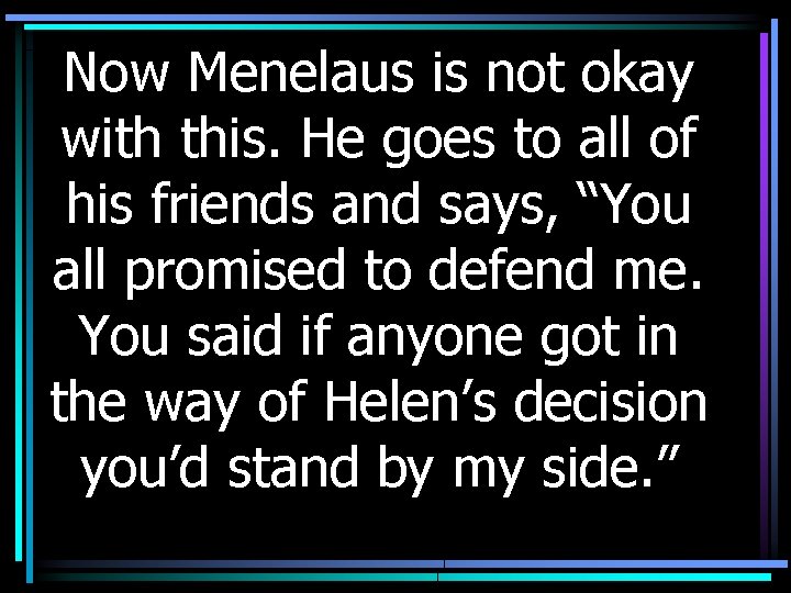 Now Menelaus is not okay with this. He goes to all of his friends