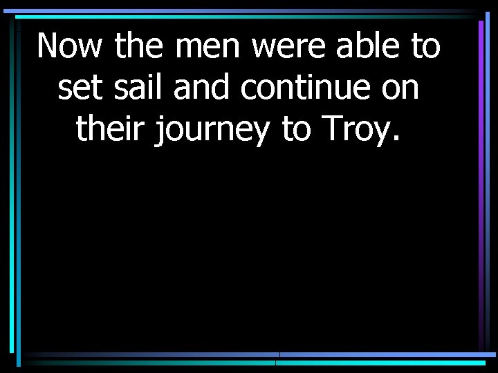 Now the men were able to set sail and continue on their journey to