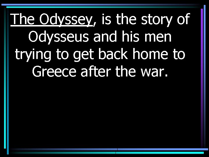 The Odyssey, is the story of Odysseus and his men trying to get back