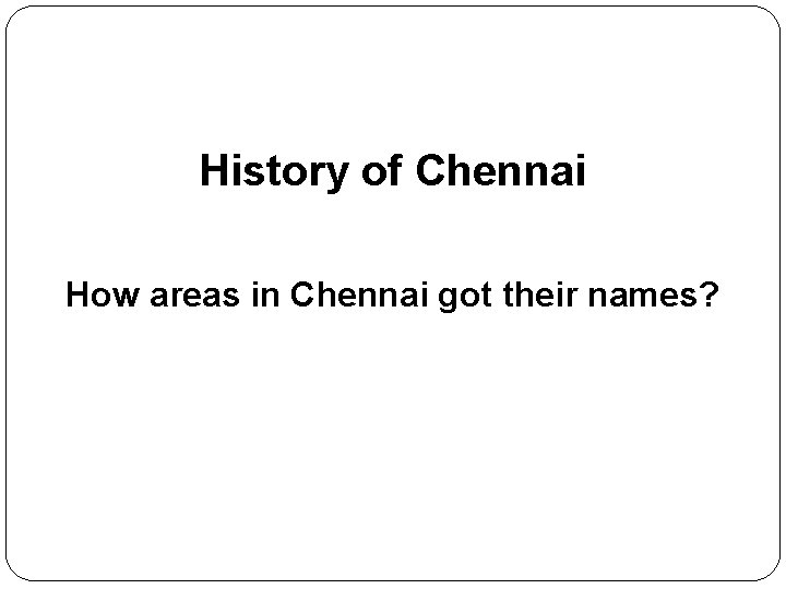 History of Chennai How areas in Chennai got their names? 