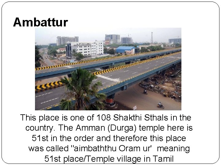Ambattur This place is one of 108 Shakthi Sthals in the country. The Amman