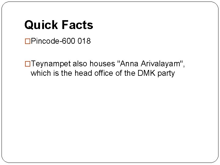 Quick Facts �Pincode-600 018 �Teynampet also houses "Anna Arivalayam", which is the head office
