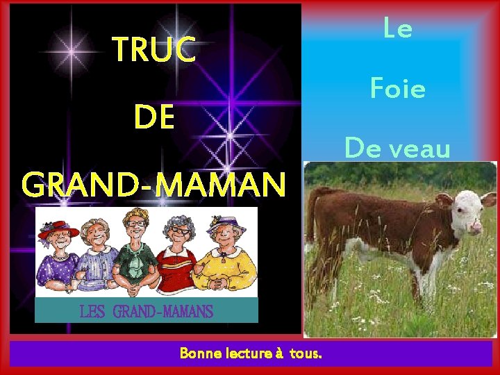 TRUC DE GRAND-MAMAN LES GRAND-MAMANS Bonne lecture à tous. Le Foie De veau 