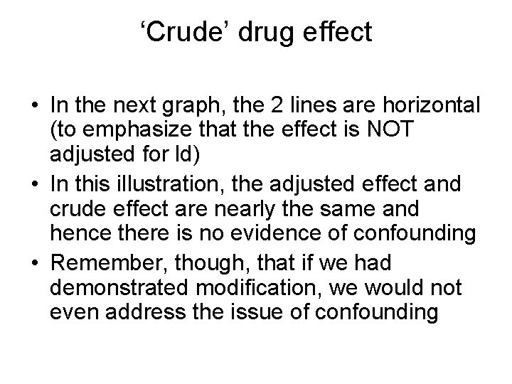 ‘Crude’ drug effect • In the next graph, the 2 lines are horizontal (to