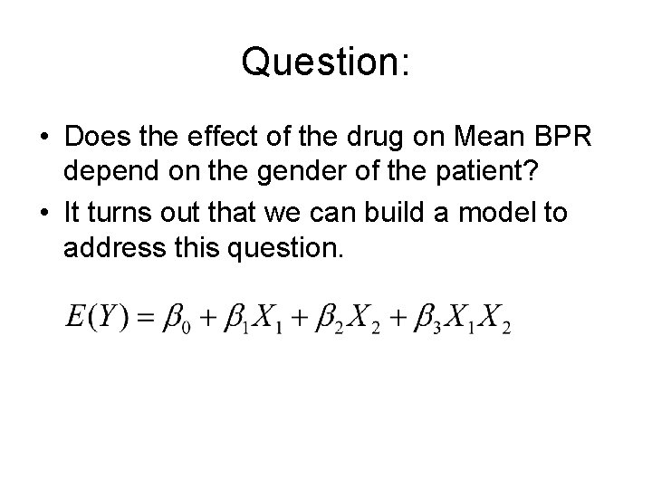Question: • Does the effect of the drug on Mean BPR depend on the