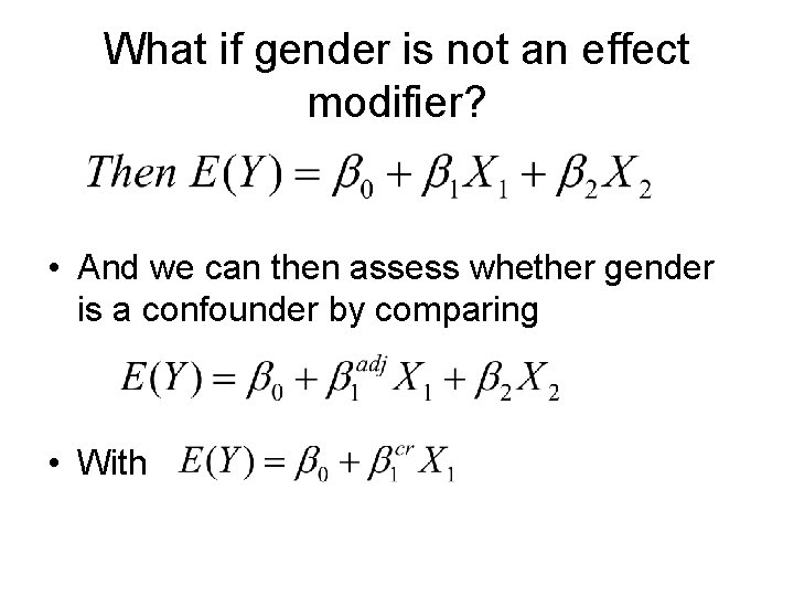 What if gender is not an effect modifier? • And we can then assess