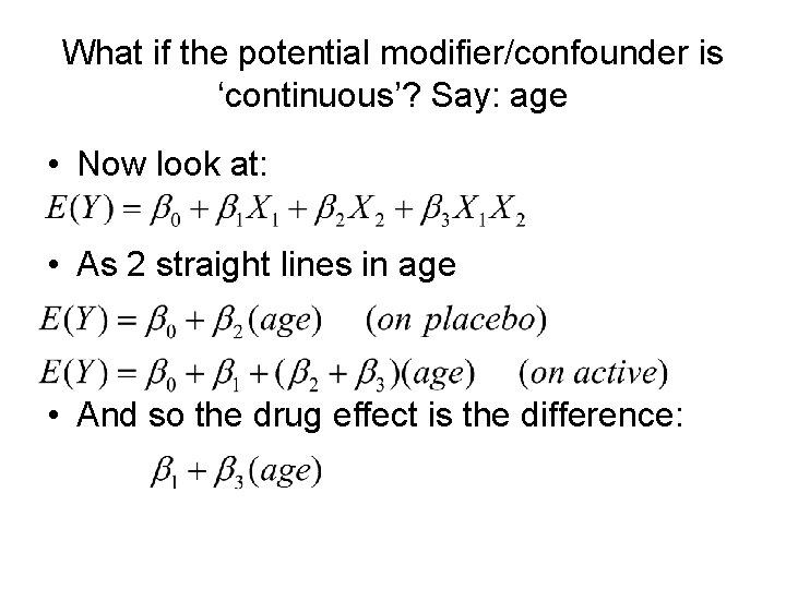 What if the potential modifier/confounder is ‘continuous’? Say: age • Now look at: •