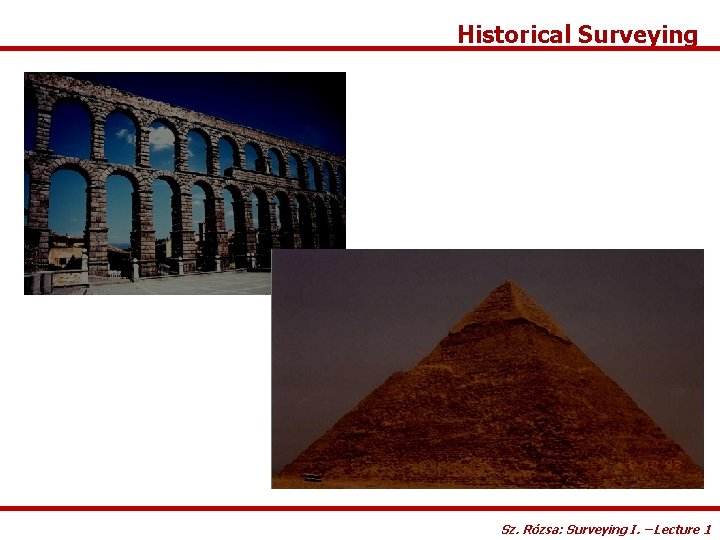 Historical Surveying Sz. Rózsa: Surveying I. – Lecture 1 