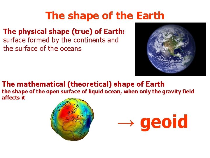 The shape of the Earth The physical shape (true) of Earth: surface formed by