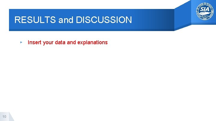 RESULTS and DISCUSSION ▸ 10 Insert your data and explanations 