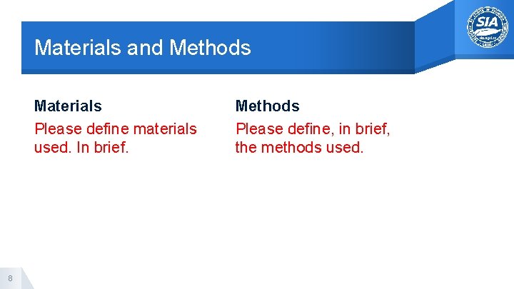 Materials and Methods Materials Please define materials used. In brief. 8 Methods Please define,