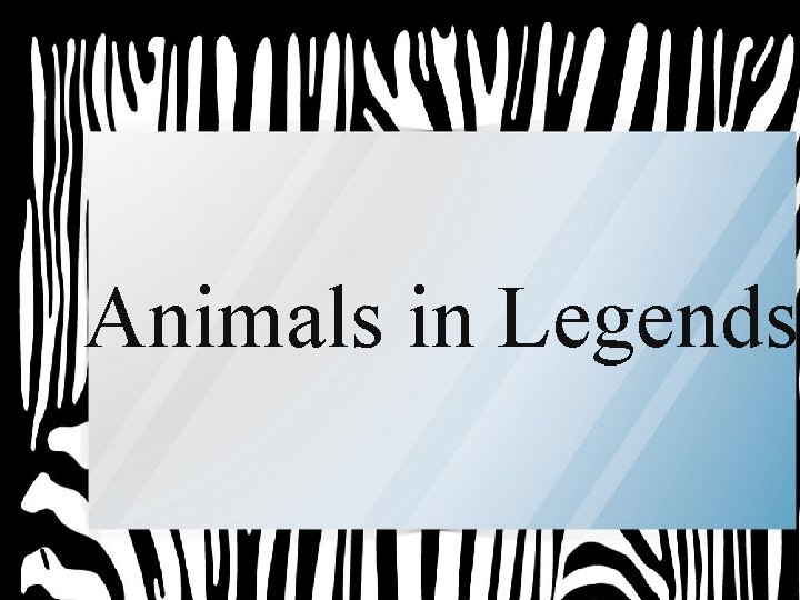 Animals in Legends 