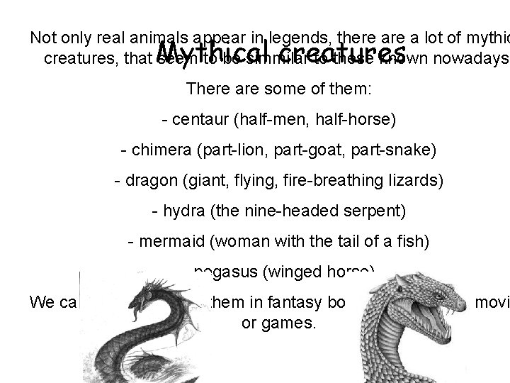 Not only real animals appear in legends, there a lot of mythic creatures, that