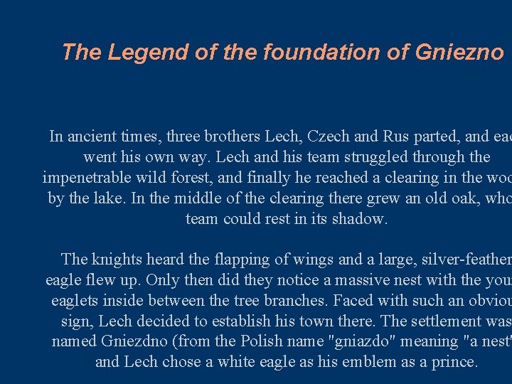 The Legend of the foundation of Gniezno In ancient times, three brothers Lech, Czech