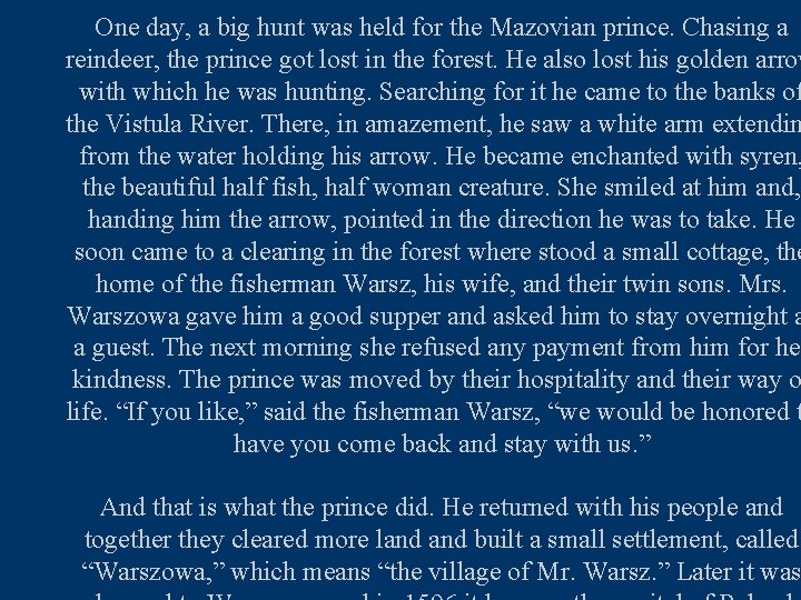 One day, a big hunt was held for the Mazovian prince. Chasing a reindeer,