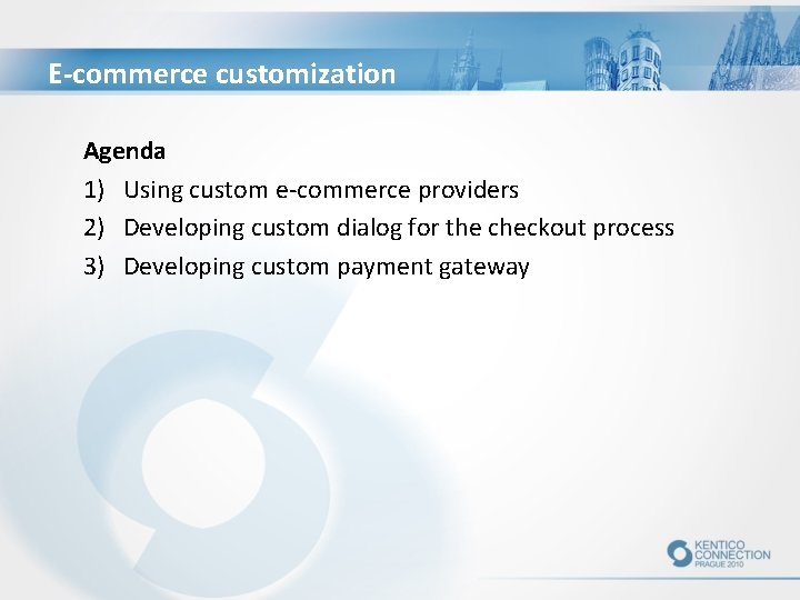 E-commerce customization Agenda 1) Using custom e-commerce providers 2) Developing custom dialog for the