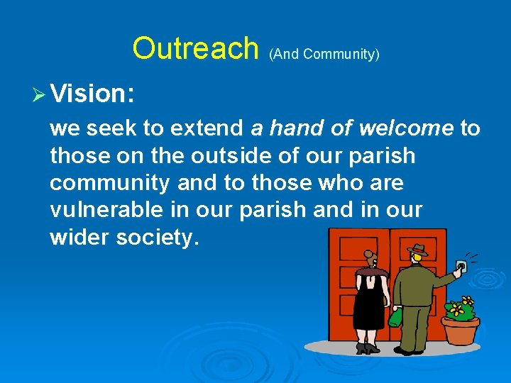 Outreach (And Community) Ø Vision: we seek to extend a hand of welcome to