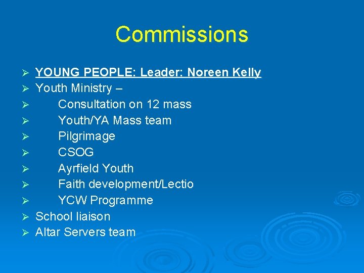 Commissions Ø Ø Ø YOUNG PEOPLE: Leader: Noreen Kelly Youth Ministry – Consultation on