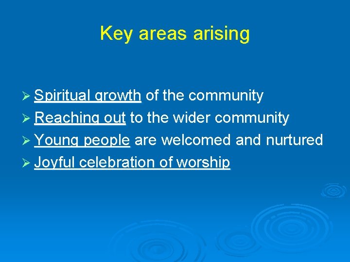 Key areas arising Ø Spiritual growth of the community Ø Reaching out to the