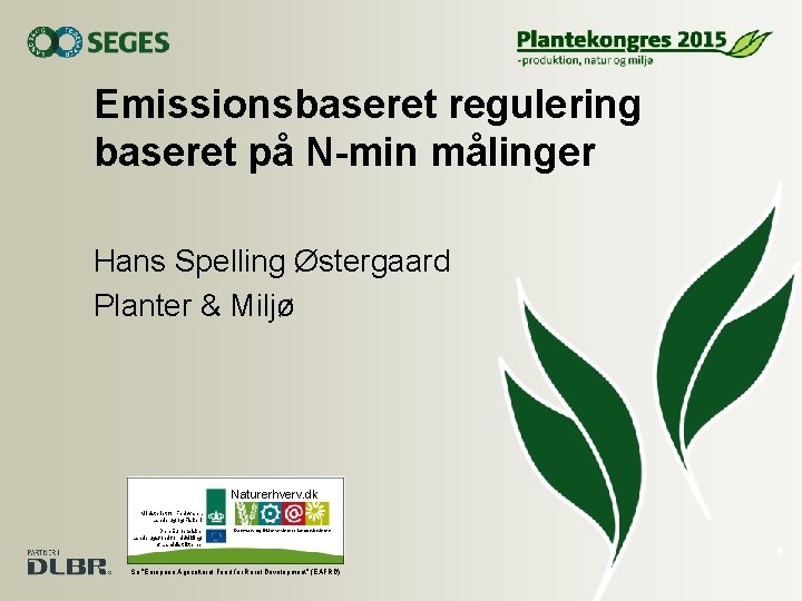 Emissionsbaseret regulering baseret på N-min målinger Hans Spelling Østergaard Planter & Miljø Naturerhverv. dk