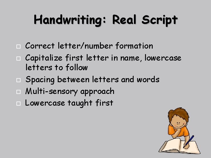 Handwriting: Real Script Correct letter/number formation Capitalize first letter in name, lowercase letters to