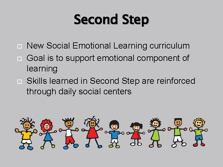 Second Step New Social Emotional Learning curriculum Goal is to support emotional component of