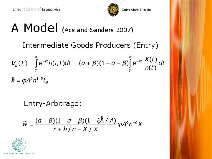 A Model (Acs and Sanders 2007) Intermediate Goods Producers (Entry) Entry-Arbitrage: 