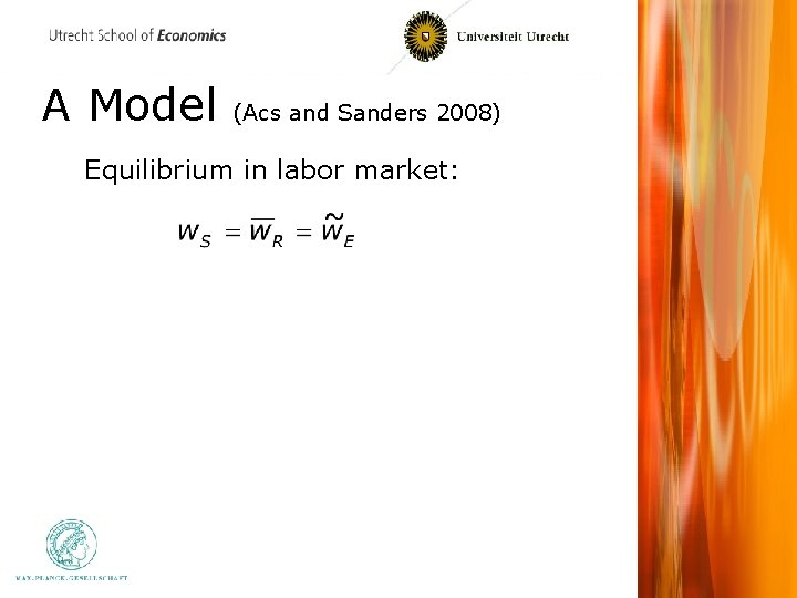 A Model (Acs and Sanders 2008) Equilibrium in labor market: 