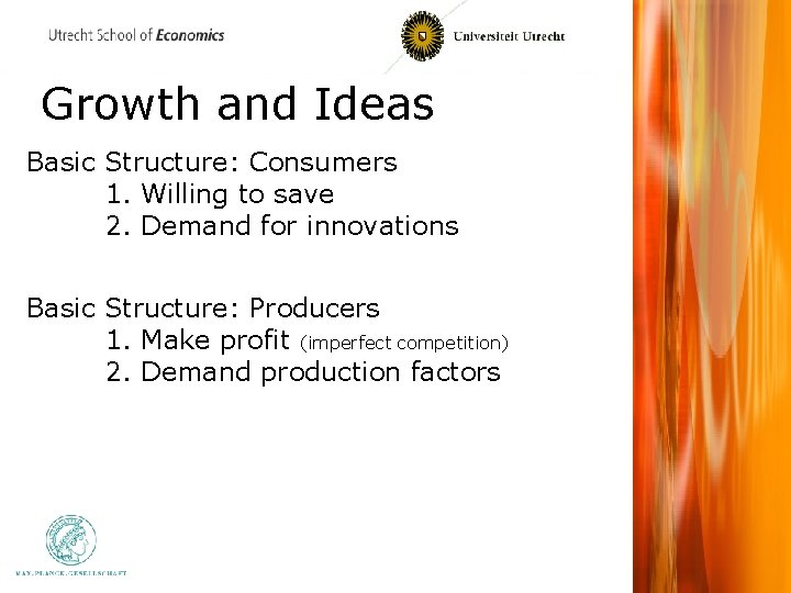 Growth and Ideas Basic Structure: Consumers 1. Willing to save 2. Demand for innovations