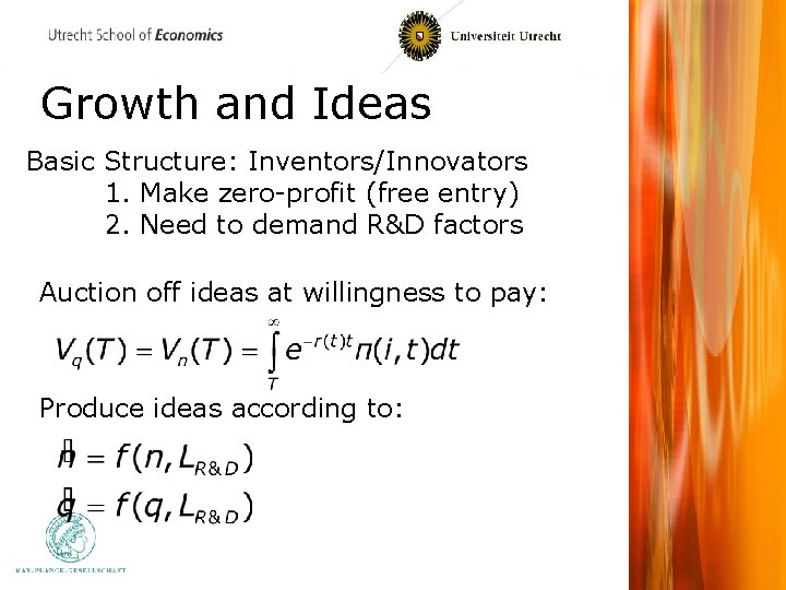 Growth and Ideas Basic Structure: Inventors/Innovators 1. Make zero-profit (free entry) 2. Need to