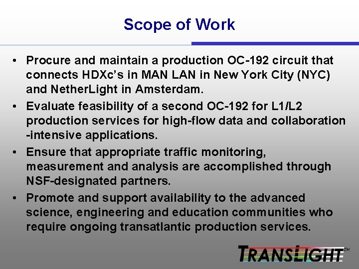Scope of Work • Procure and maintain a production OC-192 circuit that connects HDXc’s
